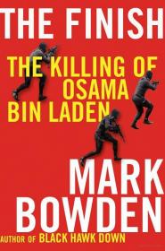The Finish The Killing of Osama Bin Laden by Mark Bowden