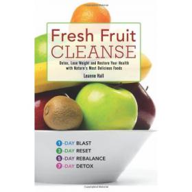 Fresh Fruit Cleanse - Detox, Lose Weight and Restore Your Health with Nature's Most Delicious Foods -Mantesh