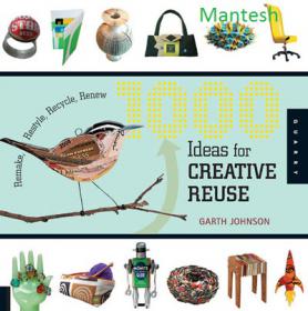 1000 Ideas for Creative Reuse - Remake, Restyle, Recycle, Renew -Mantesh