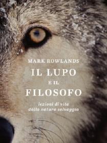 Mark Rowlands – Il lupo e il filosofo [Pdf Epub Mobi – Ita] [TNTvillage]