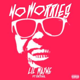 Lil Wayne ft  Detail - No Worries (Explicit) 720p [Sbyky]