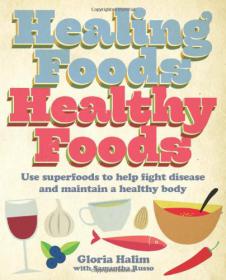 Healing Foods , Healthy Foods - Use Superfoods to Help Fight Disease and Maintain a Healthy Body -Mantesh