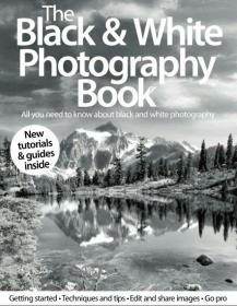 The Black & White Photography Book UK - All You Need to Know About Black and White Photography (Volume 1 Revise)