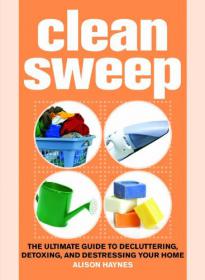 Clean Sweep - The Ultimate Guide to Decluttering, Detoxing, and Destressing Your Home -Mantesh