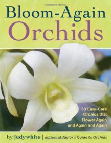 Bloom-Again Orchids - 50 Easy-Care Orchids that Flower Again and Again and Again -Mantesh