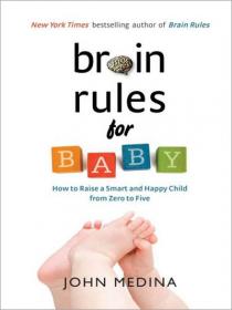 Brain Rules for Baby How to Raise a Smart and Happy Child from Zero to Five