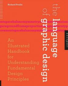 The Language of Graphic Design - An Illustrated Handbook for Understanding Fundamental Design Principles