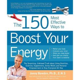 The 150 Most Effective Ways to Boost Your Energy - The Surprising, Unbiased Truth About Using Nutrition, Exercise, Supplements, Stress Relief, and Personal Empowerment to Stay Energized All Day -Mantesh