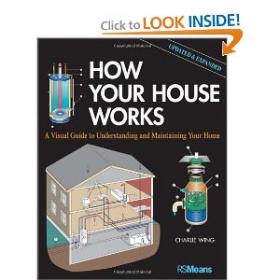 How Your House Works - A Visual Guide to Understanding and Maintaining Your Home, Updated and Expanded