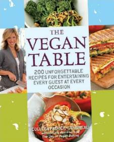 The Vegan Table 200 Unforgettable Recipes for Entertaining Every Guest at Every Occasion