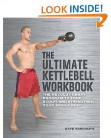 The Ultimate Kettlebells Workbook - The Revolutionary Program to Tone, Sculpt and Strengthen Your Whole Body -Mantesh