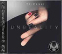 Trickski - Unreality [ChattChitto RG]