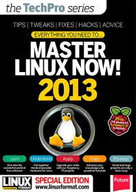 Linux Format UK - Everything You Need To Master Linux Now! 2013 (Tips, Tricks, Fixes, Hacks & Advice)