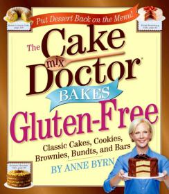 The Cake Mix Doctors Bakes Gluten-Free - 76 Luscious Cakes, Bundts, Cookies, Brownies, and Bars