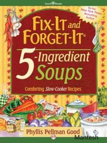 Fix It and Forget It 5 Ingredient Soups - Comforting Slow Cooker Recipes 2013 -Mantesh