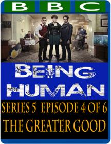 BBC - Being Human 5x04 The Greater Good [MP4-AAC](oan)