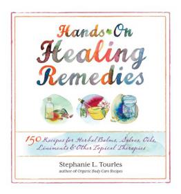 Hands-On Healing Remedies - 150 Recipes for Herbal Balms, Salves, Oils, Liniments & Other Topical Therapies -Mantesh