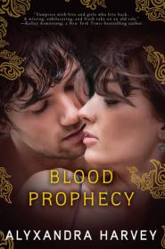Blood Prophecy (Book 6 of Drake Chronicles) by Alyxandra Harvey