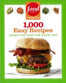 Food Network Magazine 1,000 Easy Recipes - Super Fun Food for Every Day