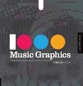1,000 Music Graphics - A Compilation of Packaging, Posters, and Other Sound Solutions