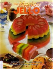 The Magic of JELL-O - 100 New and Favorite Recipes Celebrating 100 Years of Fun with JELL-O