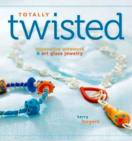 Totally Twisted - Innovative Wirework and Art Glass Jewelry