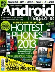 Android Magazine UK - Hottest Phones 2013 + Amazing Hacking Projects (Issue 23, 2013)