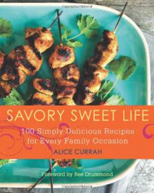 Savory Sweet Life - 100 Simply Delicious Recipes for Every Family Occasion