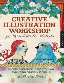 Creative Illustration Workshop for Mixed-Media Artists - Seeing, Sketching, Storytelling, and Using Found Materials