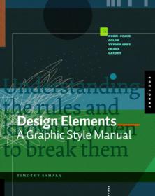 Design Elements - Understanding The Rules and Knowing When To Break Them (A Graphic Style Manual)