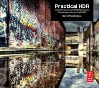 Practical HDR  - A complete guide to creating High Dynamic Range images with your Digital SLR