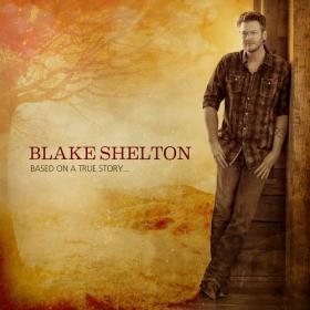 Blake Shelton - Based On A True Story (iTunes Deluxe Version) 2013 Country 320kbps CBR MP3 [VX] [P2PDL]
