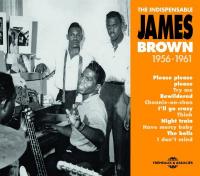 JAMES BROWN - THE INDISPENSABLE 1956-1961