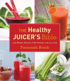 The Healthy Juicer's Bible - Lose Weight, Detoxify, Fight Disease, and Live Long -Mantesh