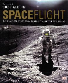 Spaceflight - The Complete Story from Sputnik to Shuttle And Beyond