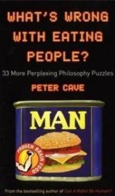 What's Wrong With Eating People - 33 More Perplexing Philosophy Puzzles