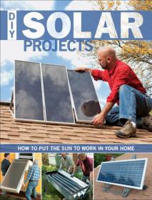 DIY Solar Projects - How to Put the Sun to Work in Your Home by Eric Smith