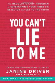 You Can't Lie to Me - The Revolutionary Program to Supercharge Your Inner Lie Detector and Get to the Truth  -Mantesh