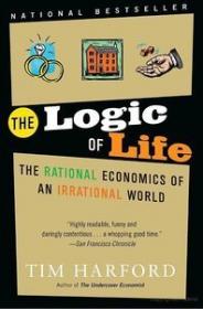 The Logic of Life - The Rational Economics of an Irrational World