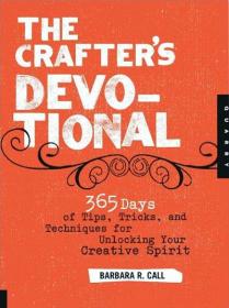 The Crafter's Devotional 365 Days of Tips, Tricks, and Techniques for Unlocking Your Creative Spirit