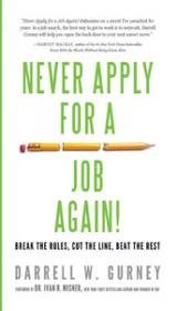 Never Apply for a Job Again - Break the Rules, Cut the Line, Beat the Rest