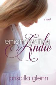 Emancipating Andie by Priscilla Glenn