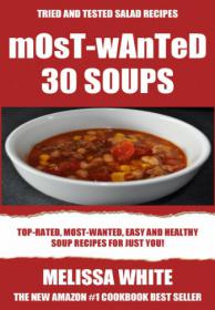 Most Wanted 30 Soup,Salads Recipes Most Wanted, Easy And Healthy Soups,Salads For Just You! -Mantesh