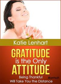 Gratitude is the Only Attitude - Being Thankful Will Take You the Distance -Mantesh