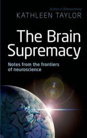 The Brain Supremacy Notes from the Frontiers of Neuroscience Ebook