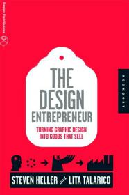 The Design Entrepreneur - Turning Graphic Design Into Goods That Sell (Design Field Guide)