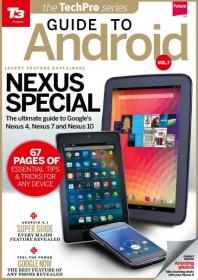 T3 Presents The Android Guide - Nexus Special Ultimate Guide for Google Nexus 4,Nexus 7 and Nexus 10 (Vol 7, 2013)