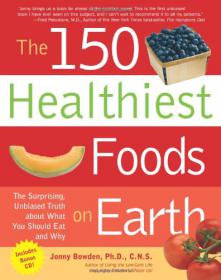 The 150 Healthiest Foods on Earth - The Surprising, Unbiased Truth About What You Should Eat and Why -Mantesh