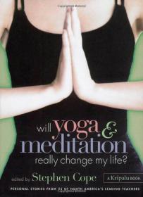 Will Yoga & Meditation Really Change My Life - Personal Stories from 25 of North America's Leading Teachers -Mantesh