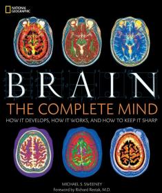 Brain - The Complete Mind How It Develops, How It Works, and How to Keep It Sharp
